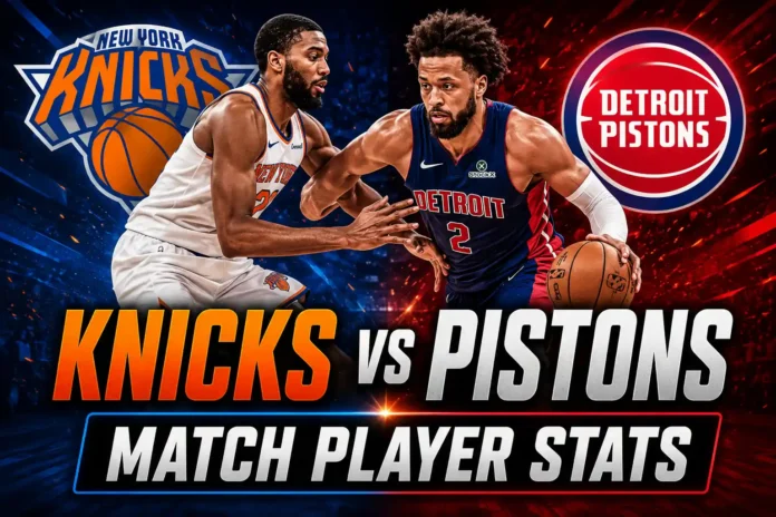 Knicks vs Detroit Pistons match player stats