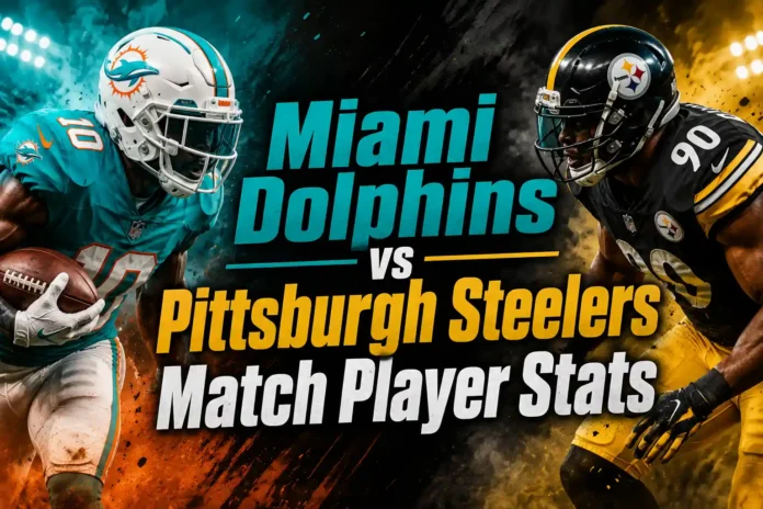 Miami Dolphins vs Pittsburgh Steelers Match Player Stats