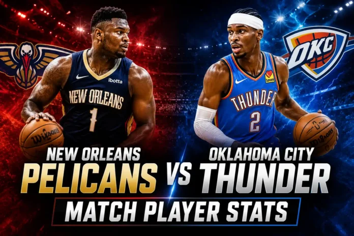 New Orleans Pelicans vs Oklahoma City Thunder match player stats