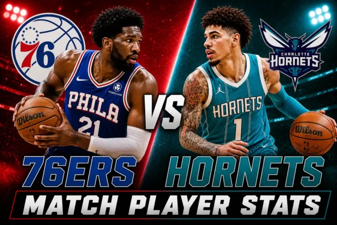 76ers vs Charlotte Hornets Match Player Stats