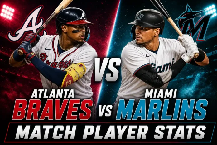 Atlanta Braves vs Miami Marlins Match Player Stats