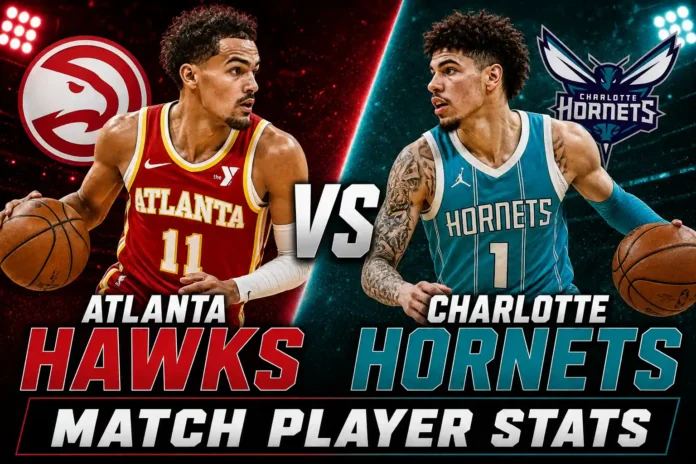 Atlanta Hawks vs Charlotte Hornets Match Player Stats