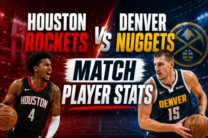 Houston Rockets vs Denver Nuggets Match Player Stats