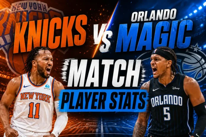 Knicks vs Orlando Magic Match Player Stats