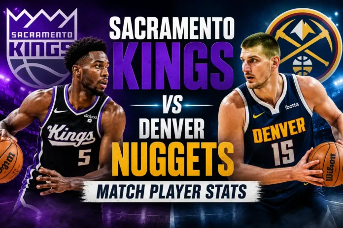 Sacramento Kings vs Denver Nuggets Match Player Stats