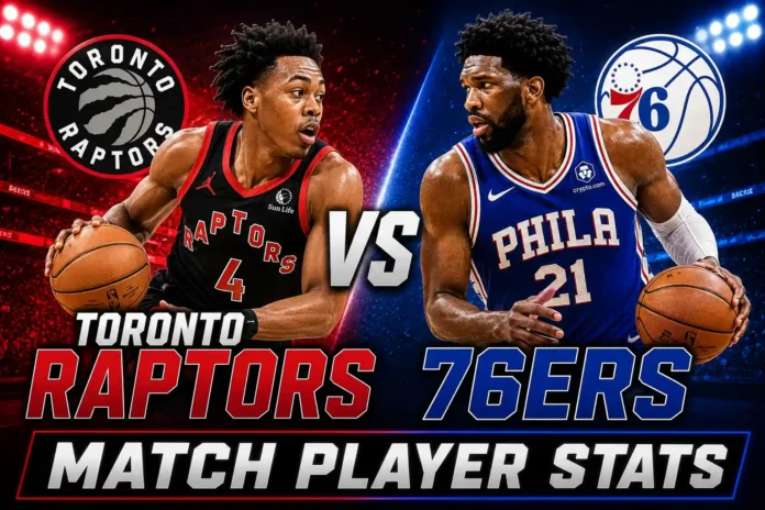 Toronto Raptors vs 76ers Match Player Stats